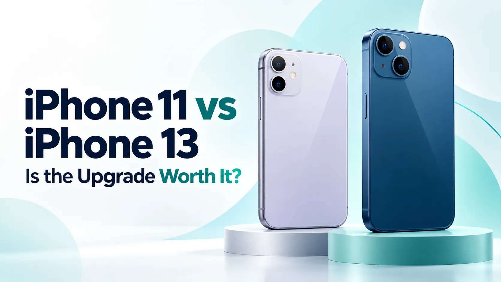 iPhone 11 and iPhone 13 shown side by side with the question “Is the Upgrade Worth It?”